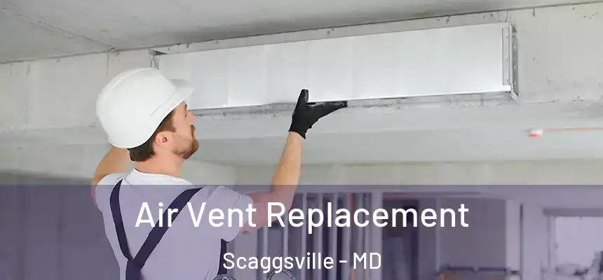 Air Vent Replacement Scaggsville - MD