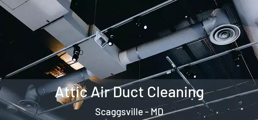 Attic Air Duct Cleaning Scaggsville - MD