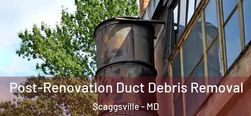  Post-Renovation Duct Debris Removal Scaggsville - MD