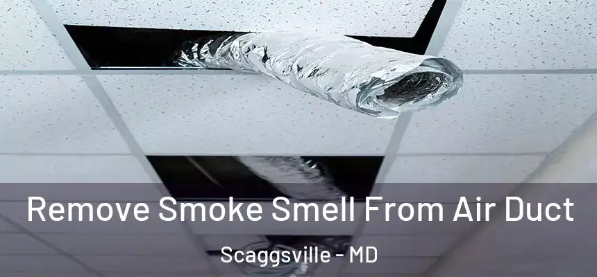 Remove Smoke Smell From Air Duct Scaggsville - MD