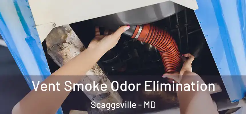  Vent Smoke Odor Elimination Scaggsville - MD