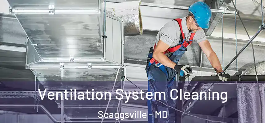 Ventilation System Cleaning Scaggsville - MD