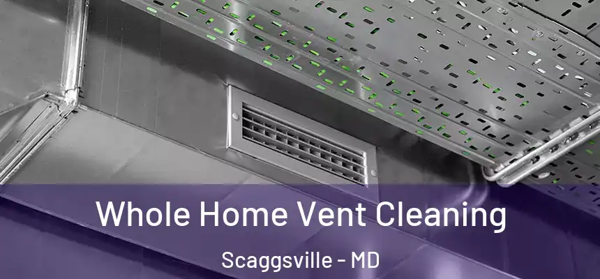 Whole Home Vent Cleaning Scaggsville - MD